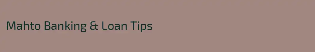 Mahto Banking & Loan Tips
